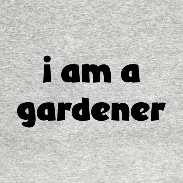 I Am A Gardener ( lighter shirts ) by Eugene and Jonnie Tee's